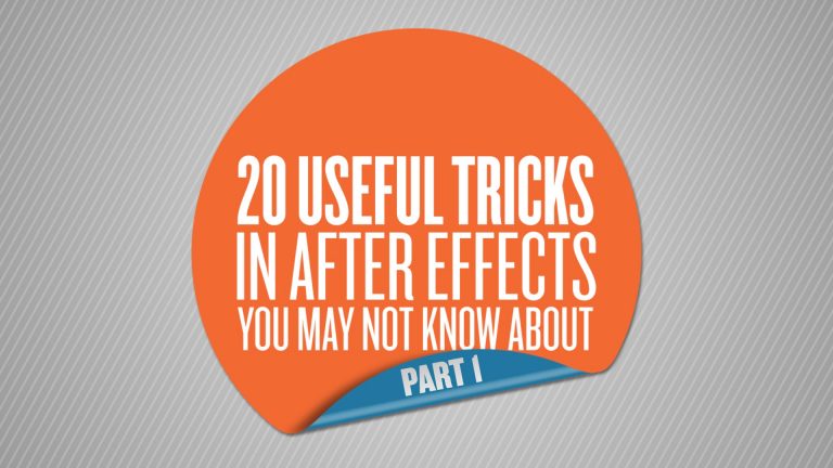 20 Useful Tricks in After Effects You May Not Know About – Part 1 of 5