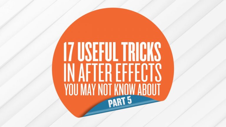17 Useful Tricks in After Effects You May Not Know About – Part 5 of 5
