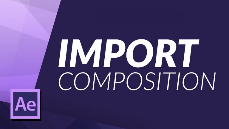 IMPORT A COMPOSITION FROM ONE PROJECT TO ANOTHER ‘NEW’ PROJECT IN AFTER EFFECTS
