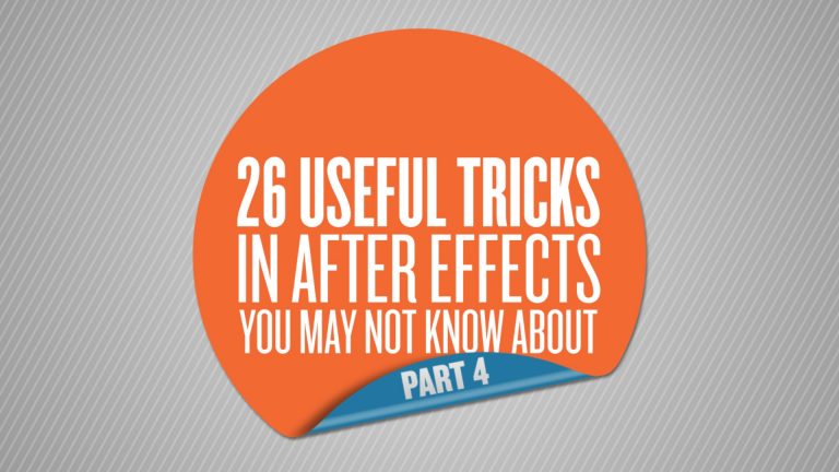 26 Useful Tricks in After Effects You May Not Know About – Part 4 of 5