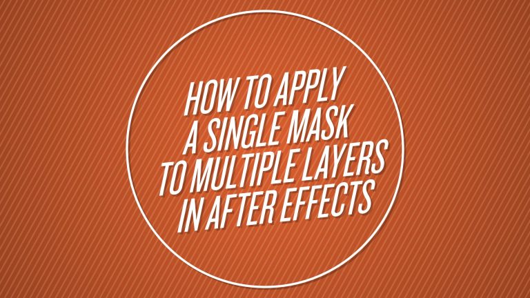 How to Apply a Single Mask to Multiple Layers in After Effects