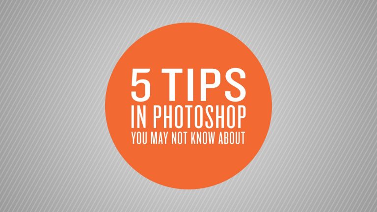 5 Tips in Photoshop You May Not Know About